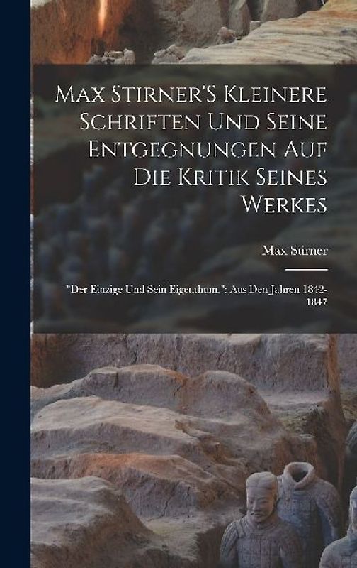 Max Stirner'S Kleinere Schriften Und Seine Entgegnungen Auf Die Kritik Seines Werkes