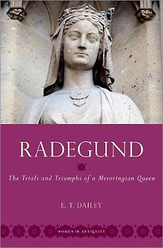 Radegund: The Trials and Triumphs of a Merovingian Queen (Women in Antiquity)