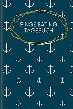 Binge Eating Tagebuch: Als Selbsthilfe zum Ausfüllen & Ankreuzen mit therapeutischen Ernährungstagebuch, 30-Tage-Selbstliebe-Challenge, Schlaftracker, ... Recoverymotivation uvm. | Motiv: Anker