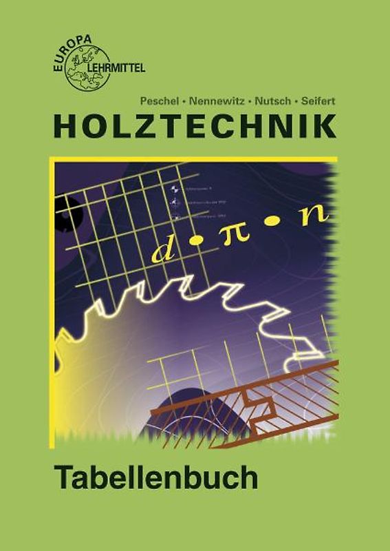 Tabellenbuch Holztechnik. Tabellen - Formeln - Regeln - Bestimmungen