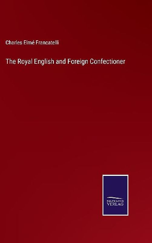 The Royal English and Foreign Confectioner