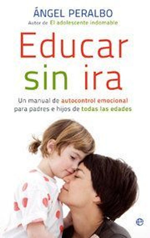 Educar sin ira : un manual de autocontrol emocional para padres e hijos de todas las edades