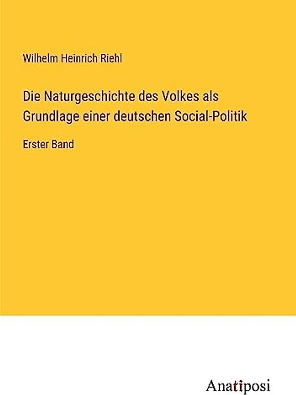 Die Naturgeschichte des Volkes als Grundlage einer deutschen Social-Politik: Erster Band