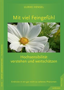 Mit viel Feingefühl. Hochsensibilität verstehen und wertschätzen