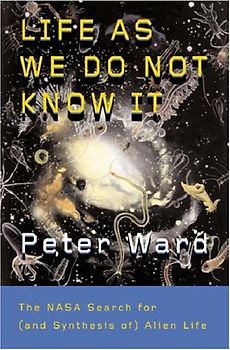 Life as We Do Not Know It: The NASA Search for (and Synthesis of) Alien Life - Ward, Peter