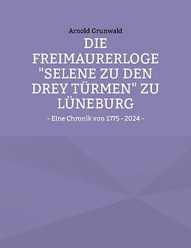Die Freimaurerloge "Selene zu den drey Türmen" zu Lüneburg