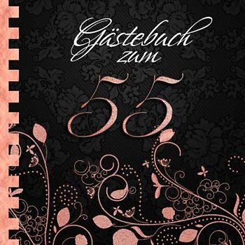 Gästebuch: Zum 55. Geburtstag I Edles Cover in Schwarz & Rose Gold I für 30 Gäste I für geschriebene Glückwünsche und die schönsten Fotos I Softcover ... zum Geburtstag I Deko 55. Geburtstag Rosegold