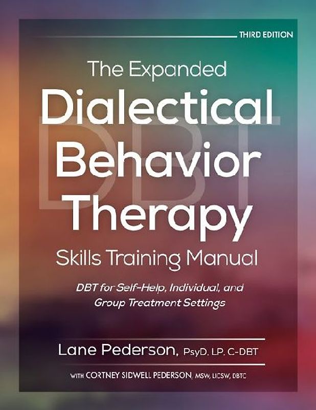The Expanded Dialectical Behavior Therapy Skills Training Manual, 3rd Edition