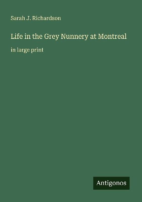 Life in the Grey Nunnery at Montreal