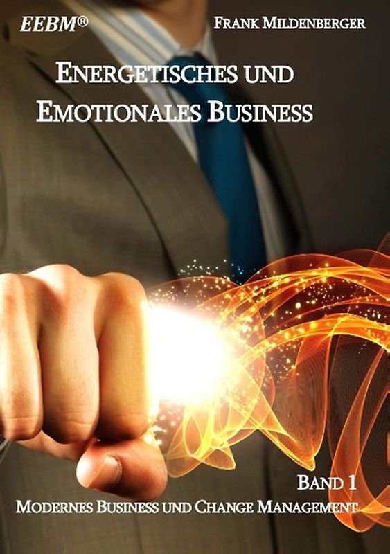 Energetisches und Emotionales Business. Modernes Business und Change Management