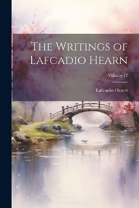 The Writings of Lafcadio Hearn; Volume 12
