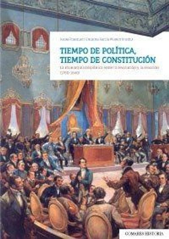 Tiempo de política, tiempo de constitución : la monarquía hispánica entre la revolución y la reacción, 1780-1840