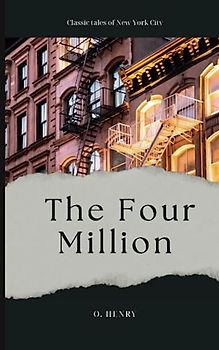 The Four Million: O. Henry's New York City Stories (Annotated)
