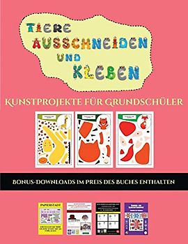 Kunstprojekte für Grundschüler (Tiere ausschneiden und kleben): Ein tolles Geschenk für Kinder, das viel Spaß macht.