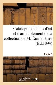 Catalogue d'Objets d'Art Et d'Ameublement Anciens Et Modernes, Porcelaines, Ivoires, Meubles