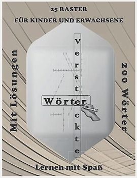 Versteckte Wörter, 25 RASTER FÜR KINDER UND ERWACHSENE.: Rätselblock, Worträtsel, Wortspiele für Kinder zum Schuljahresbeginn und für Grundschüler. ... mit Lösungen, 39 Seiten, Lernen und Spaß..