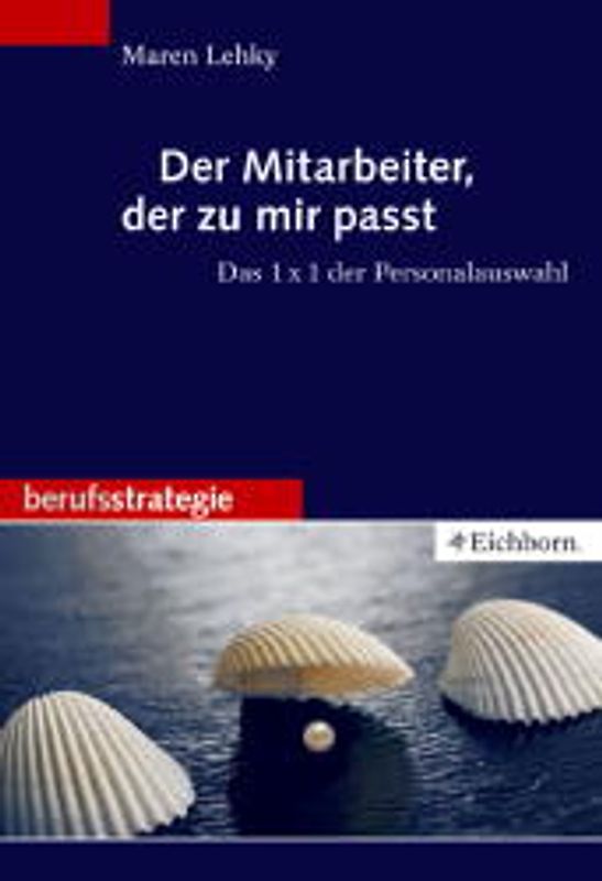 Der Mitarbeiter, der zu mir passt. Das 1 × 1 der Personalauswahl