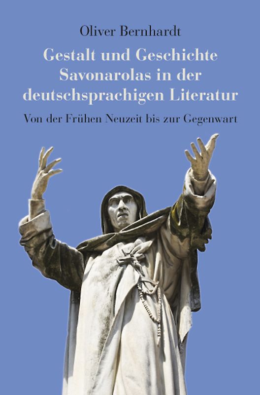 Gestalt und Geschichte Savonarolas in der deutschsprachigen Literatur