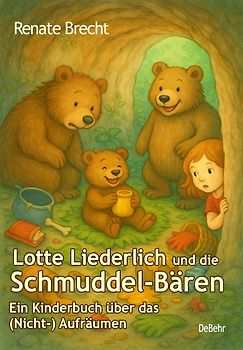 Lotte Liederlich und die Schmuddel-Bären - Ein Kinderbuch über das (Nicht-) Aufräumen