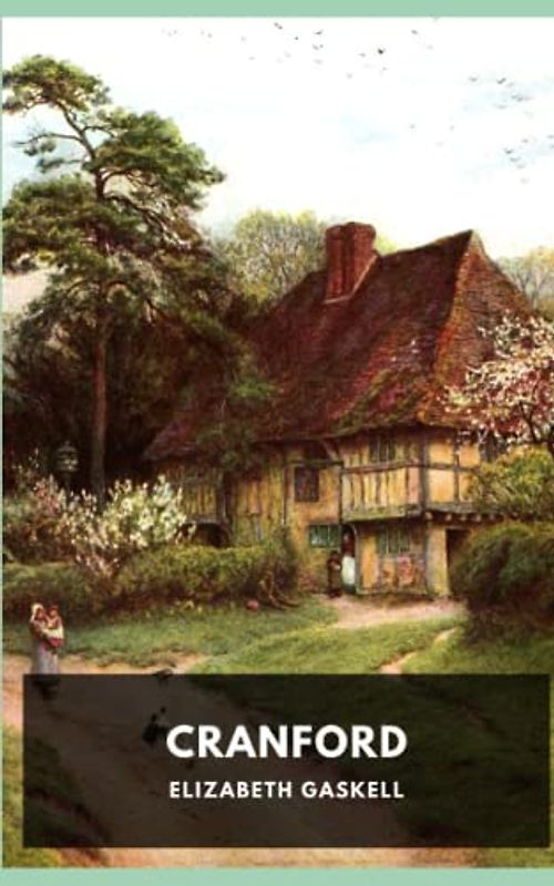 Cranford: This Book is a Collection of Parts of the Life of Mary Smith and her Friends, Mrs. Matthew and Mrs. Deborah, two Spinster sisters.