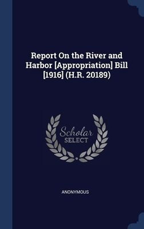 Report On the River and Harbor [Appropriation] Bill [1916] (H.R. 20189)