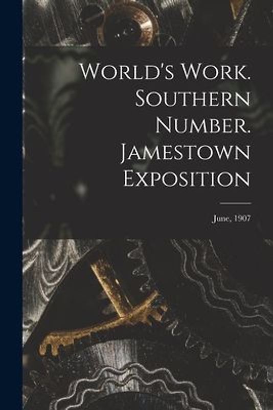 World's Work. Southern Number. Jamestown Exposition; June, 1907