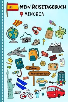 Reisetagebuch für Kinder Menorca: Spanien Urlaubstagebuch zum Ausfüllen,Eintragen,Malen,Einkleben für Ferien & Urlaub A5, Aktivitätsbuch & Tagebuch ... Kinder Buch für Reise & unterwegs