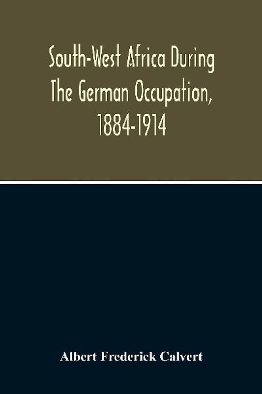 South-West Africa During The German Occupation, 1884-1914