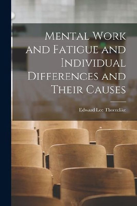 Mental Work and Fatigue and Individual Differences and Their Causes