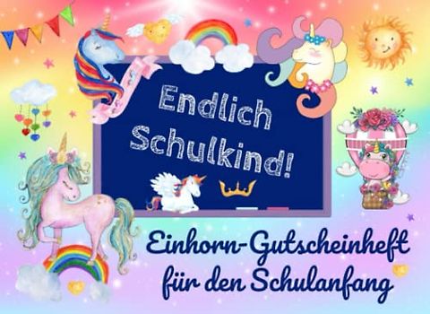 Endlich Schulkind! Einhorn-Gutscheinheft für den Schulanfang: 15+3 Gutscheine zur Einschulung als Geschenk für die Schultüte