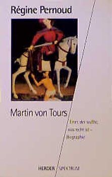Martin von Tours. Einer, der wusste, was recht ist - Biographie