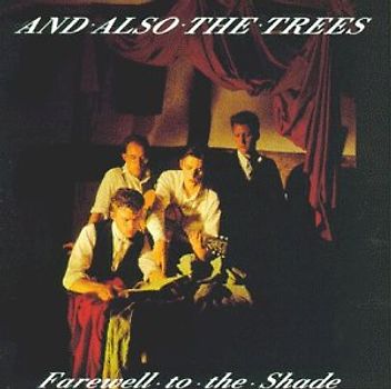 And Also the Trees - Farewell to the Shade