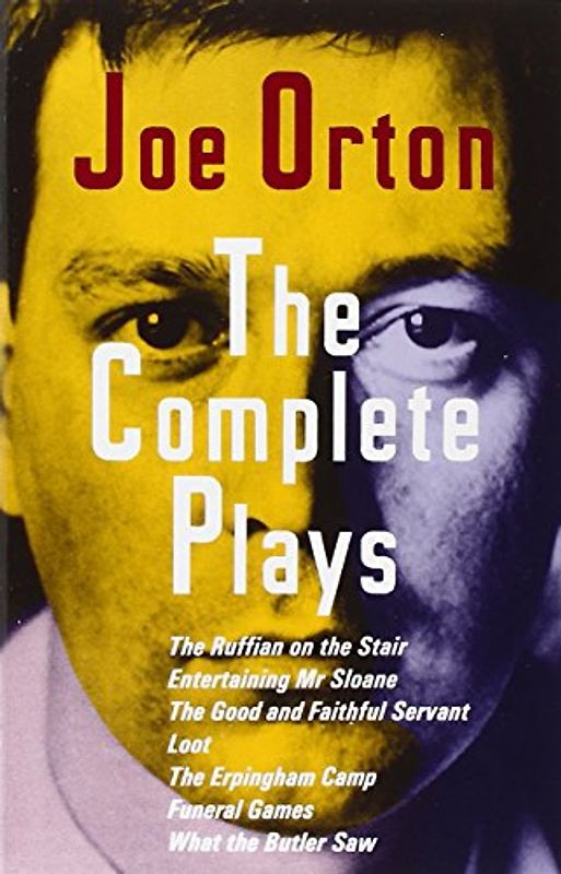 The Complete Plays: The Ruffain on the Stair, Entertaining Mr. Sloan, the Good and Faithful Servant, Loot, the Erpingham Camp, Funeral Games, What the Butler Saw - Joe Orton