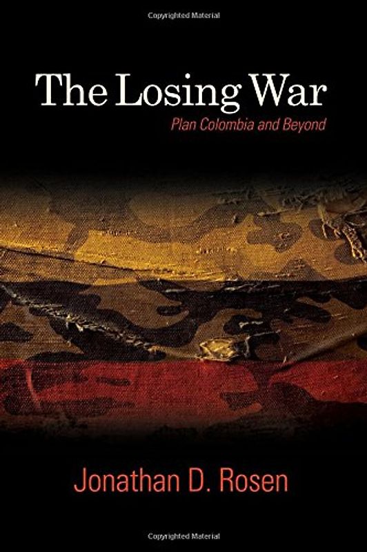 Losing War, The: Plan Colombia and Beyond (SUNY series, James N. Rosenau series in Global Politics)