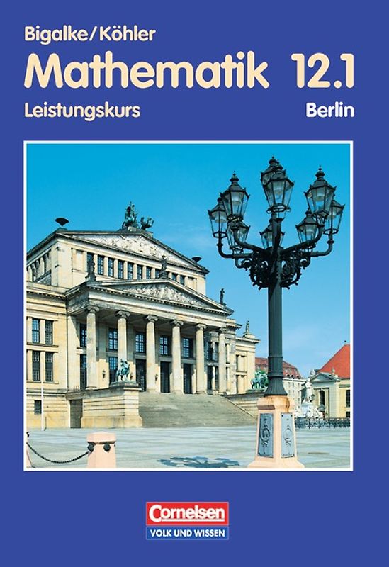 Bigalke/Köhler: Mathematik Sekundarstufe II - Berlin - Bisherige Ausgabe / 12. Schuljahr: 1. Halbjahr - Leistungskurs - Schülerbuch