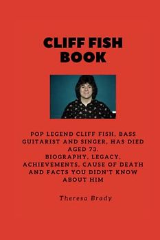 CLIFF FISH BOOK: POP legend Cliff Fish, bass guitarist and singer, has died aged 73. Biography, Legacy, Achievements, Cause Of death and Facts You Didn't know About Him