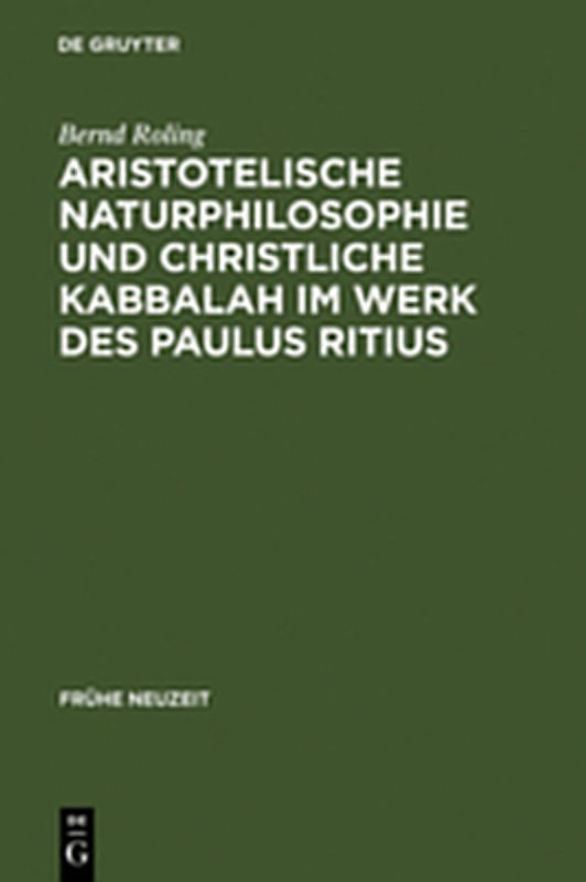 Aristotelische Naturphilosophie und christliche Kabbalah im Werk des Paulus Ritius