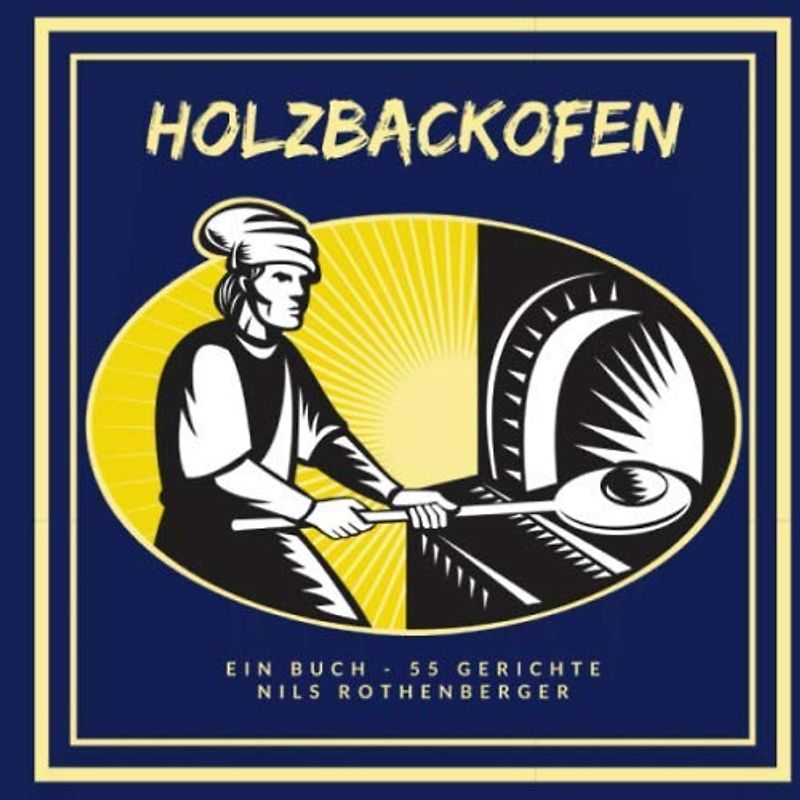 Holzbackofen: Ein Buch - 55 Gerichte