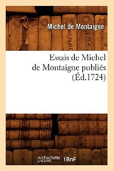 Essais de Michel de Montaigne Publiés (Éd.1724)