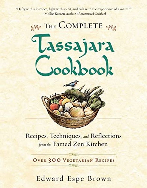 The Complete Tassajara Cookbook: Recipes, Techniques, and Reflections from the Famed Zen Kitchen - Edward Espe Brown