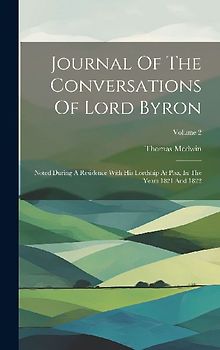 Journal Of The Conversations Of Lord Byron: Noted During A Residence With His Lordship At Pisa, In The Years 1821 And 1822; Volume 2