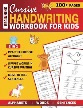 Beginning Cursive Handwriting Workbook For Kids: 3 in 1 Letters Words Sentences - Cursive Handwriting Workbook for Kids & Beginners to Cursive Writing ... Writing Books - Over 100 Pages - 8.5x11