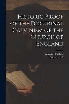 Historic Proof of the Doctrinal Calvinism of the Church of England