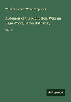 A Memoir of the Right Hon. William Page Wood, Baron Hatherley