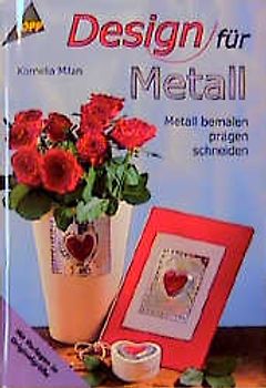 Design für Metall. Metall bemalen, prägen, schneiden