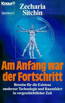 Am Anfang war der Fortschritt. Beweise für die Existenz moderner Technologie und Raumfahrt in vorgeschichtlicher Zeit