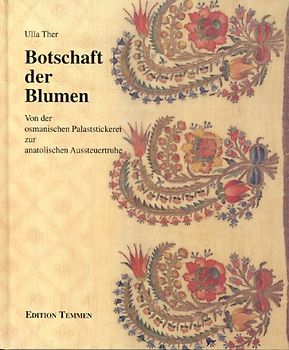 Botschaft der Blumen. Von der osmanischen Palaststickerei zur anatolischen Aussteuertruhe