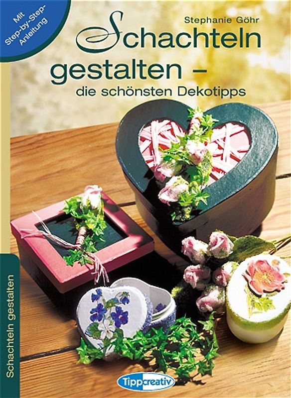 Schachteln gestalten. Die schönsten Dekotipps. Mit Step-by-Step-Anleitung