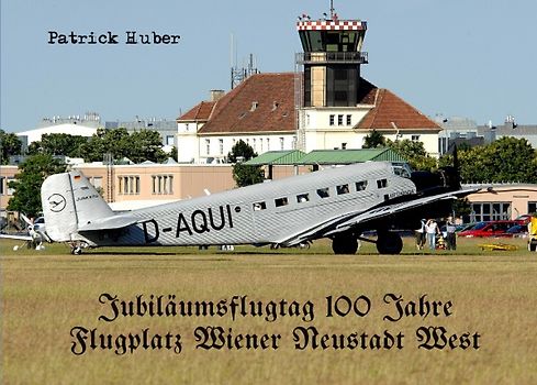 Jubiläumsflugtag 100 Jahre Flugplatz Wiener Neustadt West