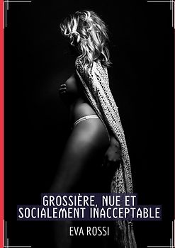 Grossière, Nue et Socialement Inacceptable